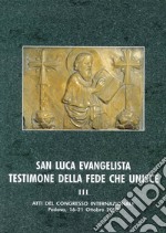 San Luca evangelista testimone della fede che unisce. Atti del Convegno internazionale (Padova, 16-21 ottobre 2000). Vol. 3: Ecumenismo, tradizioni storico-liturgiche, iconografia e spiritualità libro