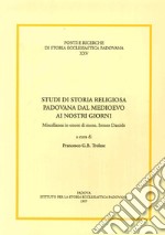 Studi di storia religiosa padovana dal Medioevo ai nostri giorni. Miscellanea in onore di mons. Ireneo Daniele libro