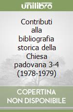 Contributi alla bibliografia storica della Chiesa padovana 3-4 (1978-1979) libro