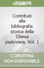 Contributi alla bibliografia storica della Chiesa padovana. Vol. 1 libro