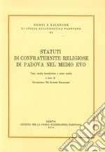 Statuti di confraternite religiose di Padova nel Medio evo. Testi, studio introduttivo e cenni storici libro