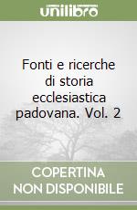 Fonti e ricerche di storia ecclesiastica padovana. Vol. 2 libro