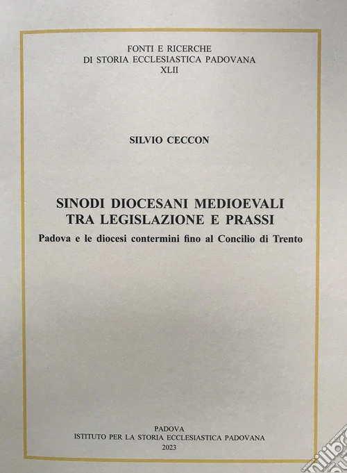 Sinodi diocesani medioevali tra legislazione e prassi. Padova e le diocesi contermini fino al concilio di Trento