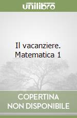 Il vacanziere. Matematica 1 libro