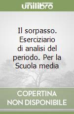 Il sorpasso. Eserciziario di analisi del periodo. Per la Scuola media libro