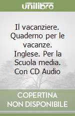 Il vacanziere. Quaderno per le vacanze. Inglese. Per la Scuola media. Con CD Audio libro