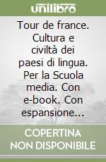 Tour de france. Cultura e civiltà dei paesi di lingua. Per la Scuola media. Con e-book. Con espansione online libro