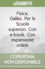 Fisica. Galilei. Per le Scuole superiori. Con e-book. Con espansione online libro