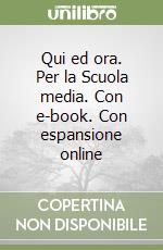 Qui ed ora. Per la Scuola media. Con e-book. Con espansione online