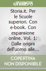 Storia.it. Per le Scuole superiori. Con e-book. Con espansione online. Vol. 1: Dalle origini dell'uomo alle dinastie imperiali libro