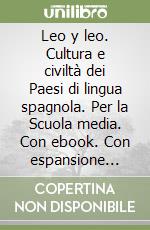 Leo y leo. Cultura e civiltà dei Paesi di lingua spagnola. Per la Scuola media. Con ebook. Con espansione online