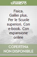 Fisica. Galilei plus. Per le Scuole superiori. Con e-book. Con espansione online libro