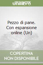 Pezzo di pane. Con espansione online (Un) libro