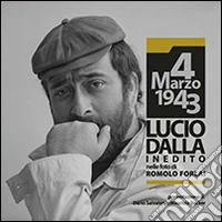4 marzo 1943. Lucio Dalla inedito nelle foto di Romolo Forlai libro