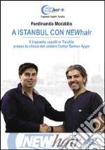 A Istanbul con NEWhair. Il trapianto capelli in Turchia presso la clinica del celebre dottor Serkan Aygin libro