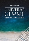 Universo gemme. Guida alle pietre preziose. Ediz. illustrata libro