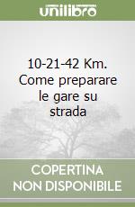 10-21-42 Km. Come preparare le gare su strada libro