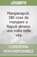 Mangianapoli. 180 cose da mangiare a Napoli almeno una volta nella vita libro