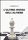 L'ultima mossa dell'alfiere libro di De Felice Maurilio