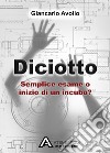 Diciotto. Semplice esame o inizio di un incubo? libro