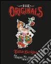 The originals. Tattoo designs by David Gibson, Bill Loika, Daniel Sawyer. Ediz. illustrata libro