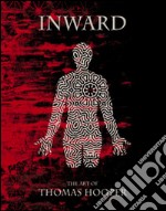 Inward. The art of Thomas Hooper. Ediz. illustrata libro