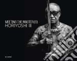 Meeting the master(s) Horiyoshi III. Ediz. inglese e giapponese libro