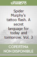 Spider Murphy's tattoo flash. A secret language for today and tomorrow. Vol. 3 libro