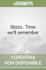 Stizzo. Time we'll remember libro