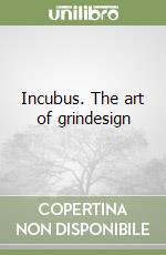 Incubus. The art of grindesign libro