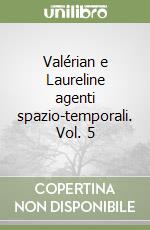 Valérian e Laureline agenti spazio-temporali. Vol. 5 libro