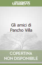 Gli amici di Pancho Villa libro