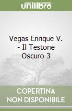 Vegas Enrique V. - Il Testone Oscuro 3 libro