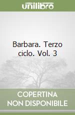 Barbara. Terzo ciclo. Vol. 3 libro