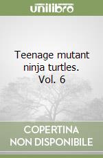 Teenage mutant ninja turtles. Vol. 6 libro