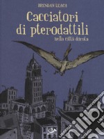 Cacciatori di pterodattili nella città dorata libro