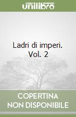 Ladri di imperi. Vol. 2