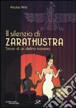 Il silenzio di Zarathustra. Storia di un delitto iraniano