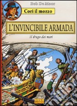 L'invincibile armada. Il drago dei mari. Cori il mozzo. Vol. 3