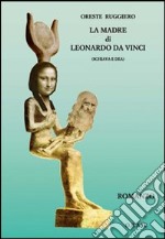 La madre di Leonardo da Vinci (schiava e dea) libro