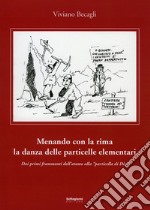 Menando con la rima la danza delle particelle elementari. Dai primi frammenti dell'atomo alla «particella di Dio»