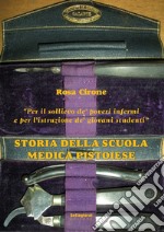 Storia della Scuola Medica Pistoiese- «Per il sollievo de' poveri infermi e per l'istruzione de' giovani studenti» libro