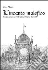 L'incanto malefico. L'esposizione circondariale di Pistoia del 1899. Con cartina libro