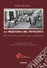 La Mezzadria nel Novecento. Storia del movimento mezzadrile tra lavoro e organizzazione libro