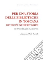 Per una storia delle biblioteche in Toscana. Fonti casi interpretazioni. Atti del Convegno nazionale di studi (Pistoia, 7-8 maggio 2015)