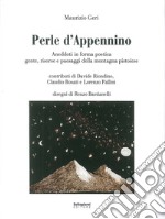 Perle d'Appennino. Aneddoti in forma poetica. Gente, risorse e paesaggi della montagna pistoiese