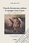 I boschi diventavano carbone le castagne erano il pane. Un anno in «compagnia» dei boscaioli. Nuova ediz. libro di Bolognesi Andrea