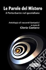 Le parole del mistero. Il perturbante nel quotidiano libro