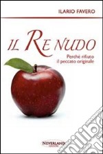 Il re nudo. Perché rifiuto il peccato originale libro