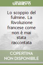 Lo scoppio del fulmine. La Rivoluzione francese come non è mai stata raccontata libro